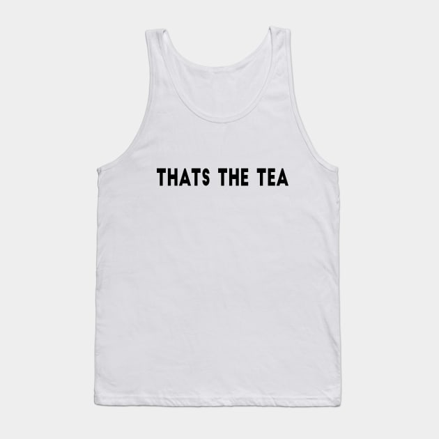 That's The Tea Tank Top by WildSloths